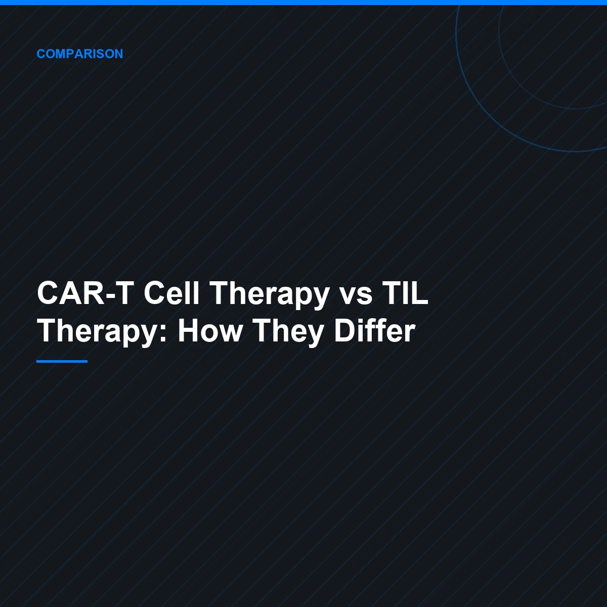 CAR-T Cell Therapy vs TIL Therapy: How They Differ